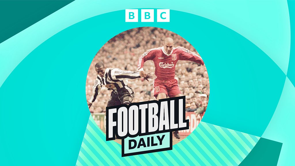Football Daily &ndash; That Season When&hellip; Liverpool Beat Newcastle 4-3 &ndash; BBC Sounds