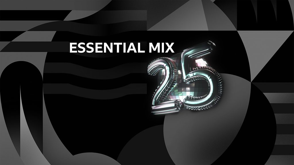 Essential Mix 25 Watch Live! Essential Mix 25 BBC