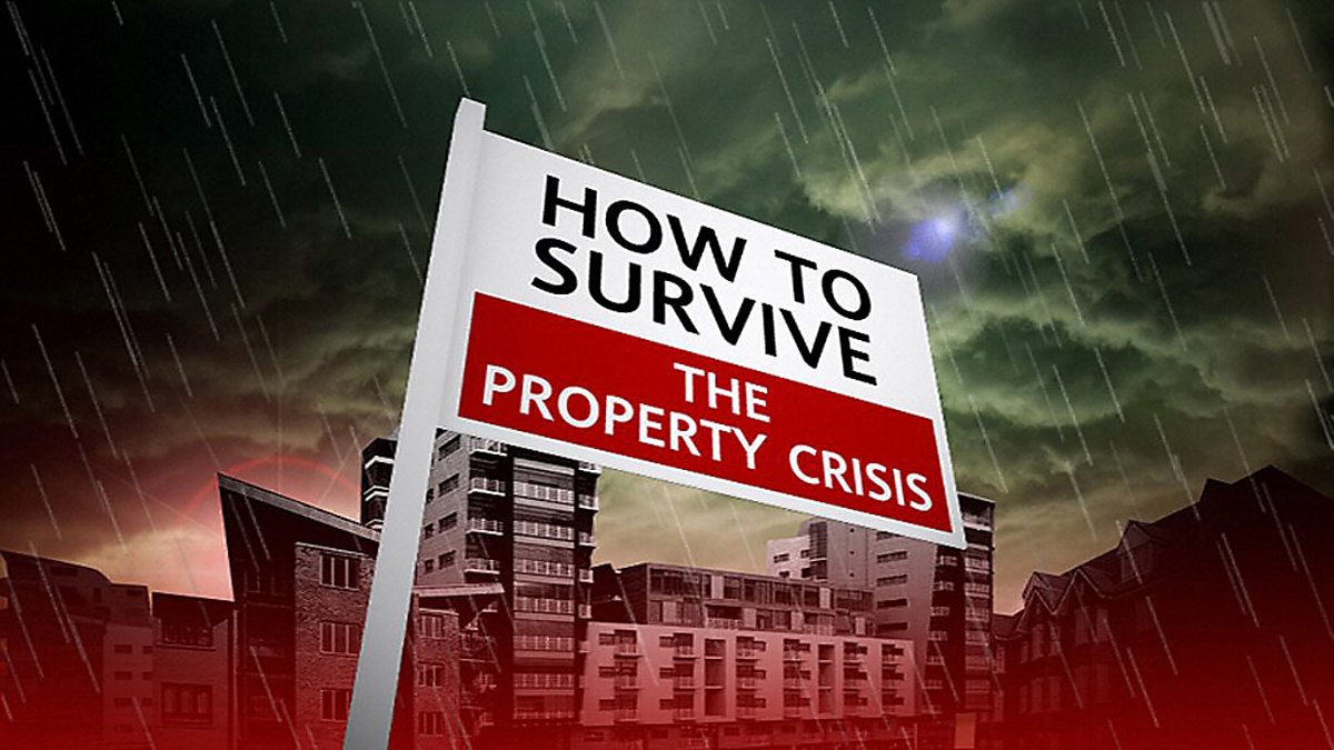 Bbc One - How To Survive The Property Crisis