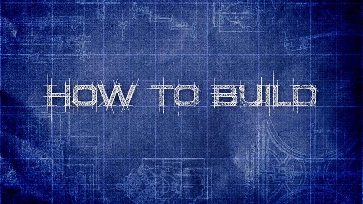 BBC Two - How to Build