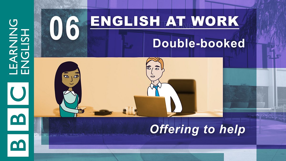 English help. English at work bbc. 6d at work английский. Double booked.