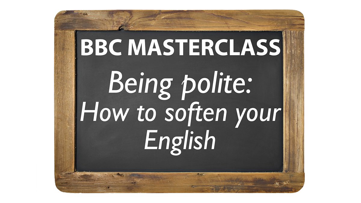 You must be polite. Bbc Learning English. How to be polite. How to be polite in English. Being polite.