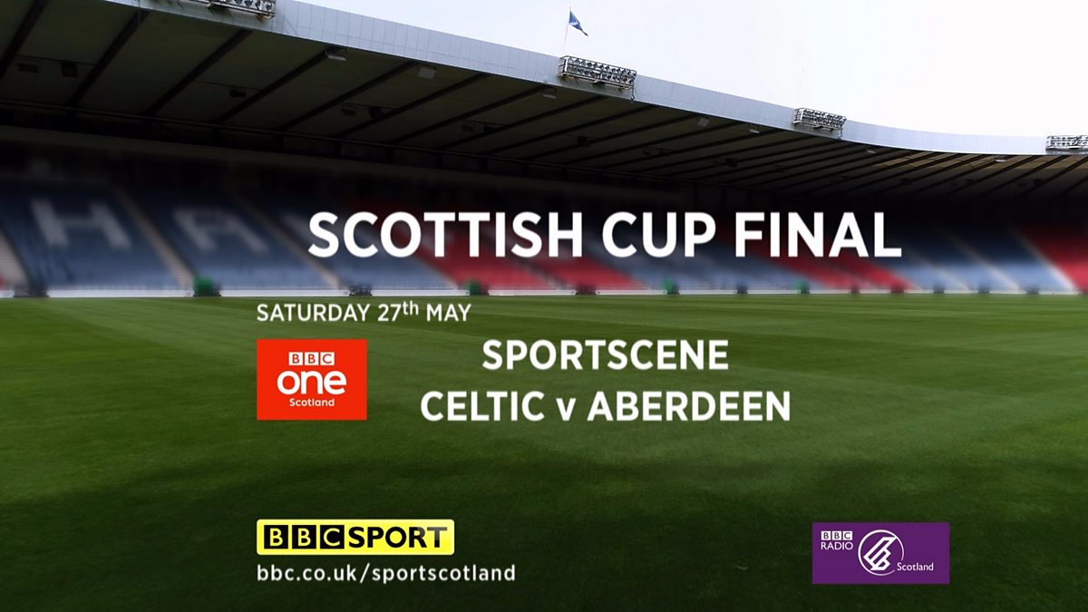 BBC Scotland Sportscene, Scottish Cup Final Celtic v Aberdeen