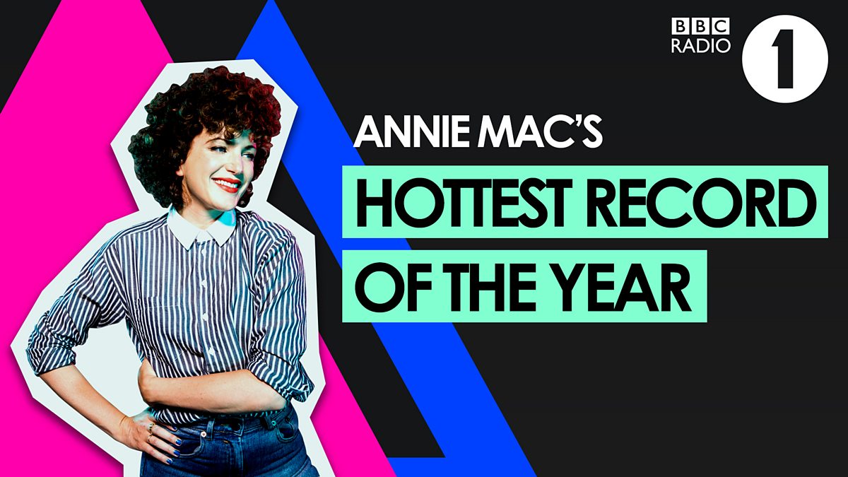 Bbc Radio 1 Radio 1 S Future Sounds With Annie Mac Annie Mac S Hottest Record Of The Year 2017
