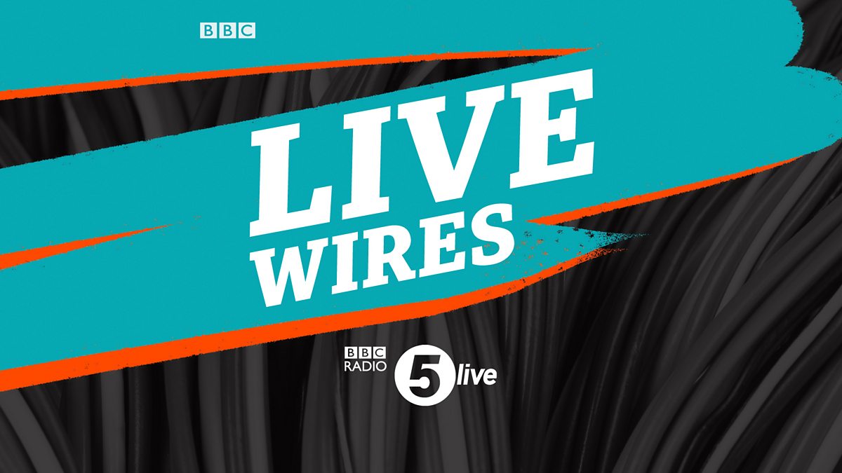 Bbc Radio 5 Live Live Wires 