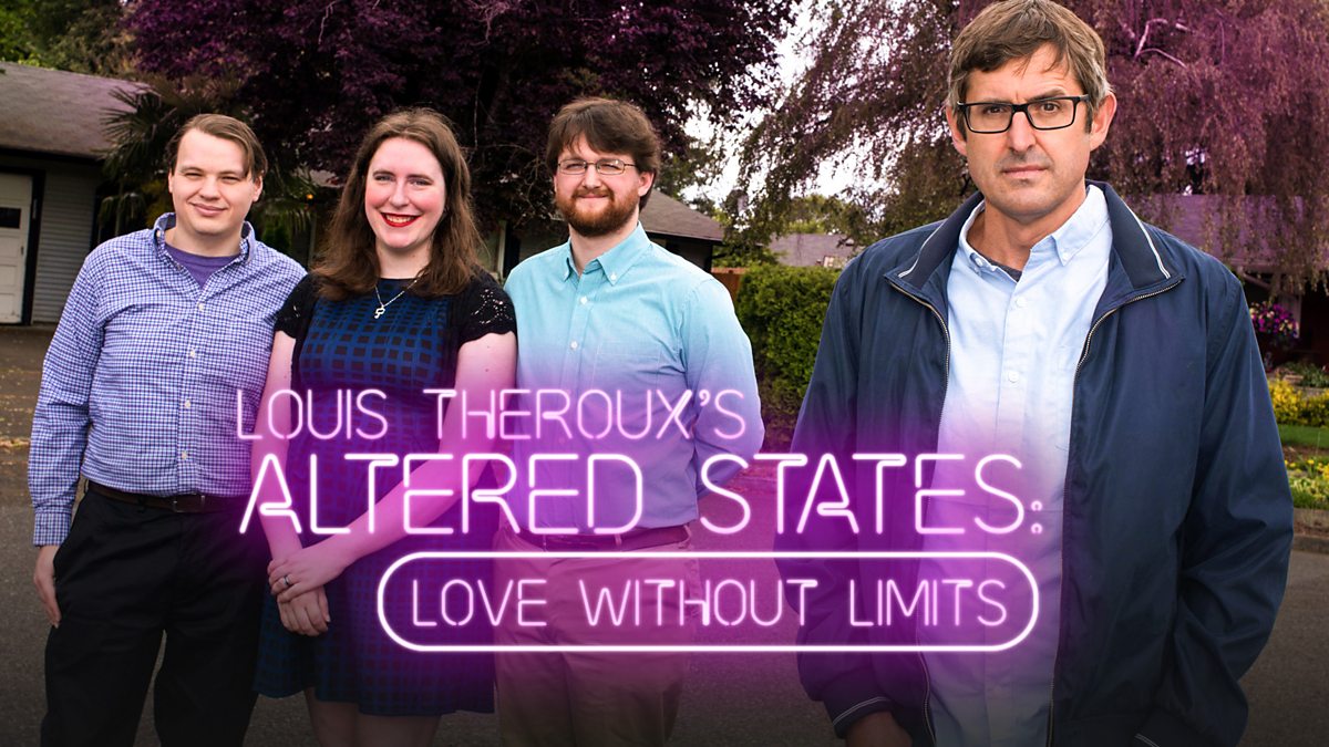 Bbc Two Louis Theroux Altered States Love Without Limits