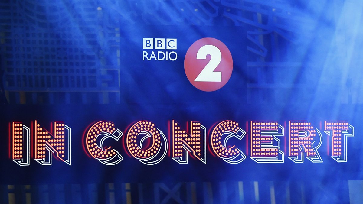 Bbc Radio 2 Radio 2 In Concert Radio 2 In Concert 2018