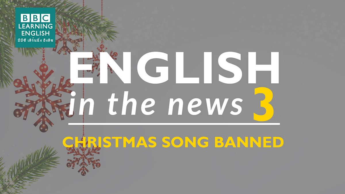 BBC BBC Learning English, English in the News Christmas song banned