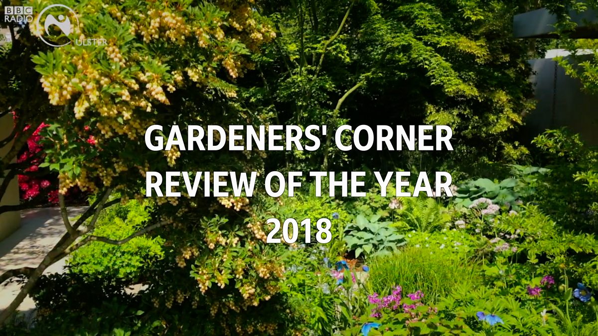 BBC Radio Ulster Gardeners' Corner, Gardeners' Corner 2018 Review