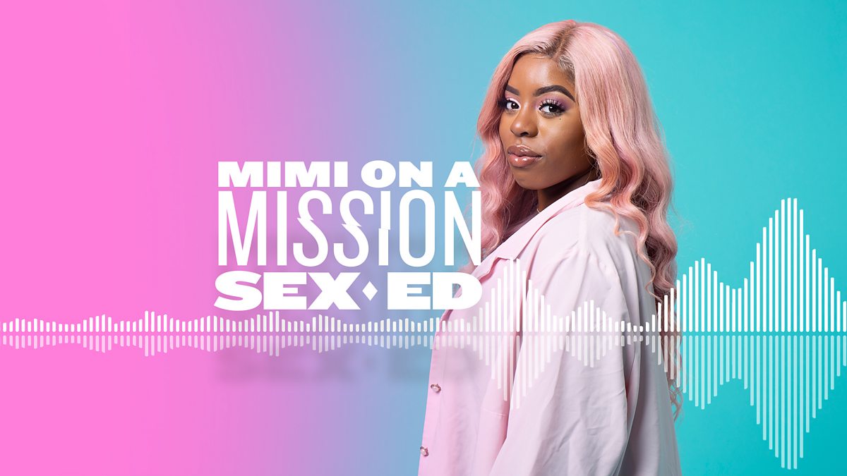 Bbc Sounds Mimi On A Mission Sex Ed Myth Busting And Doing It