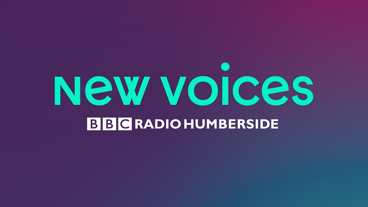 Bbc New Voices Bbc Radio Humberside 