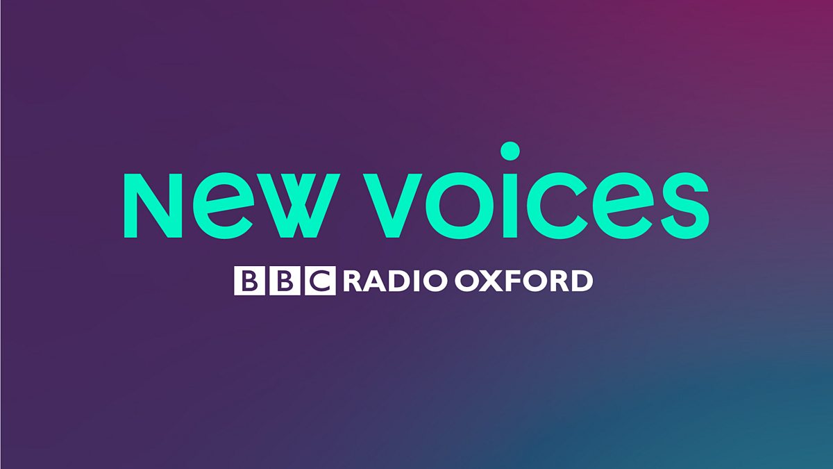 Bbc New Voices Bbc Radio Oxford