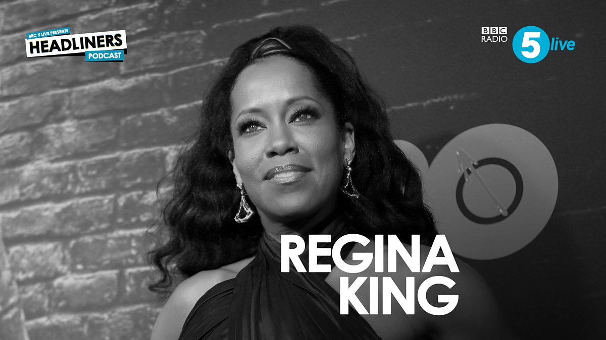BBC Radio 5 Live - Headliners, Regina King