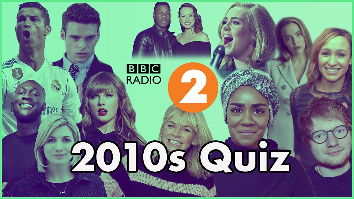 Bbc 110 Questions About The 2010s Take Radio 2 S Ultimate 10s Quiz