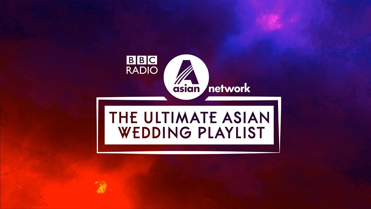 BBC Asian Network - The Ultimate Asian Wedding Playlist