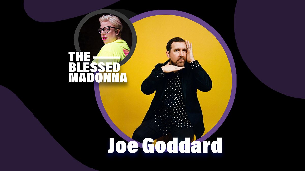 BBC Radio 6 Music - The Blessed Madonna, The Story Of... Joe Goddard