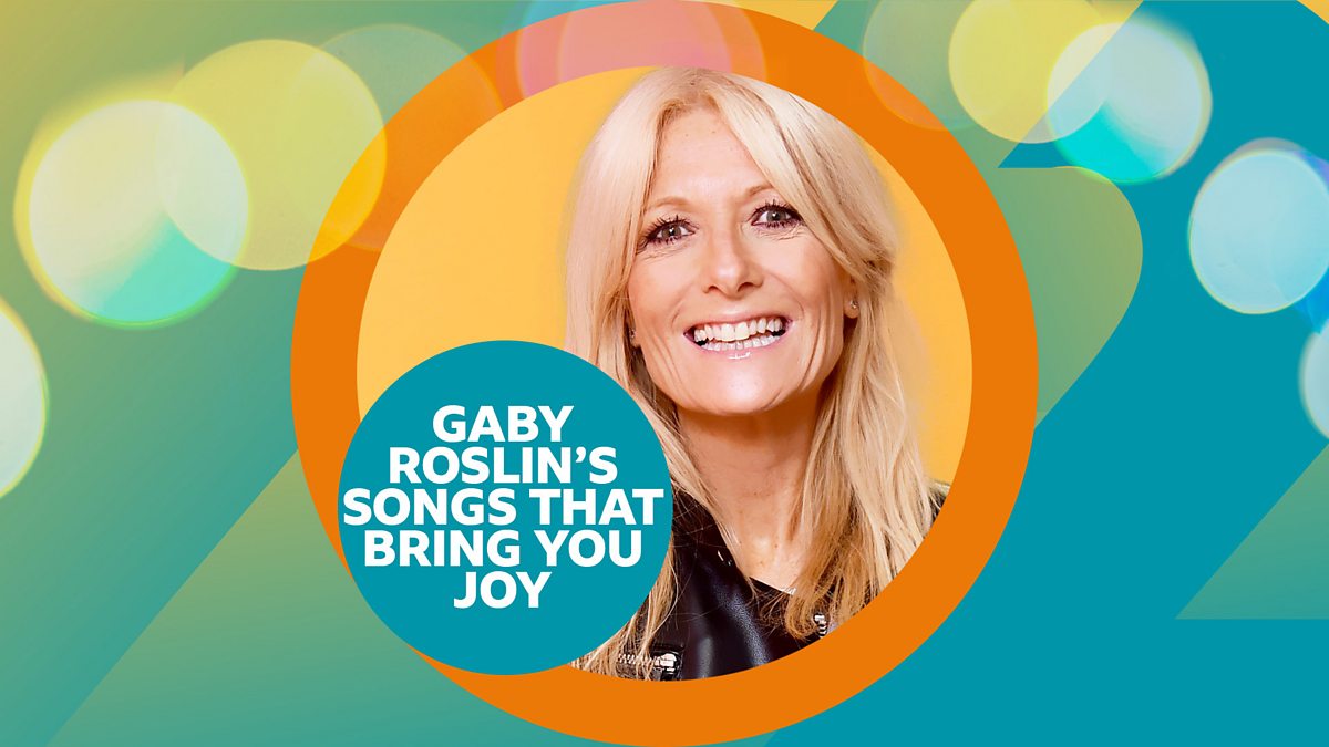BBC Radio 2 Songs That Bring You Joy with Gaby Roslin BBC Radio 2 Songs That Bring You Joy with Gaby Roslin