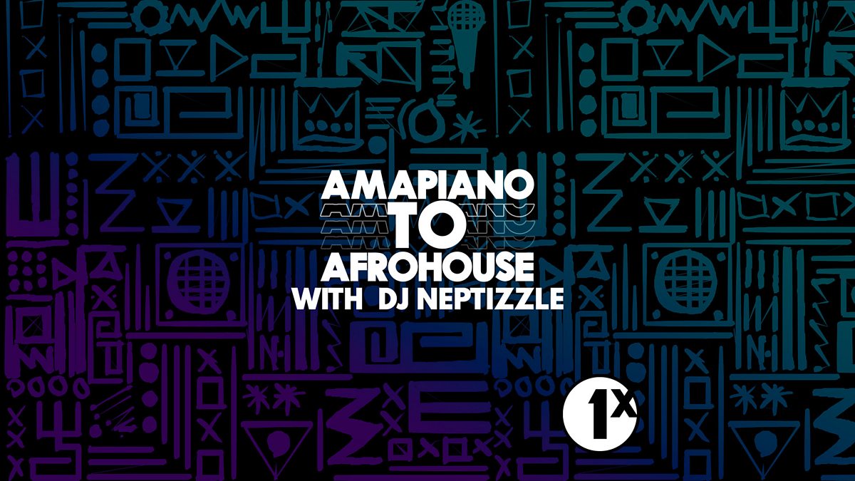 BBC Radio 1Xtra Amapiano to AfroHouse, DJ Neptizzle in the mix