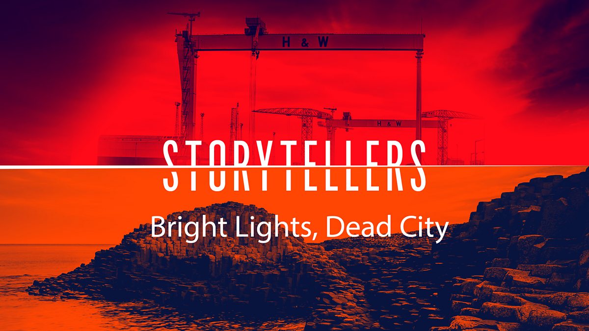 BBC Radio Ulster Storytellers, Bright Lights, Dead City Episode guide