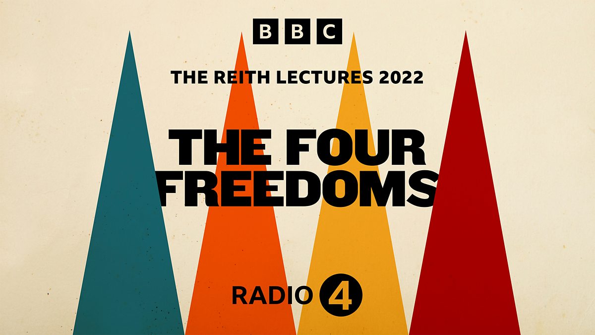 BBC Radio 4 The Reith Lectures The Four Freedoms The Four Freedoms 