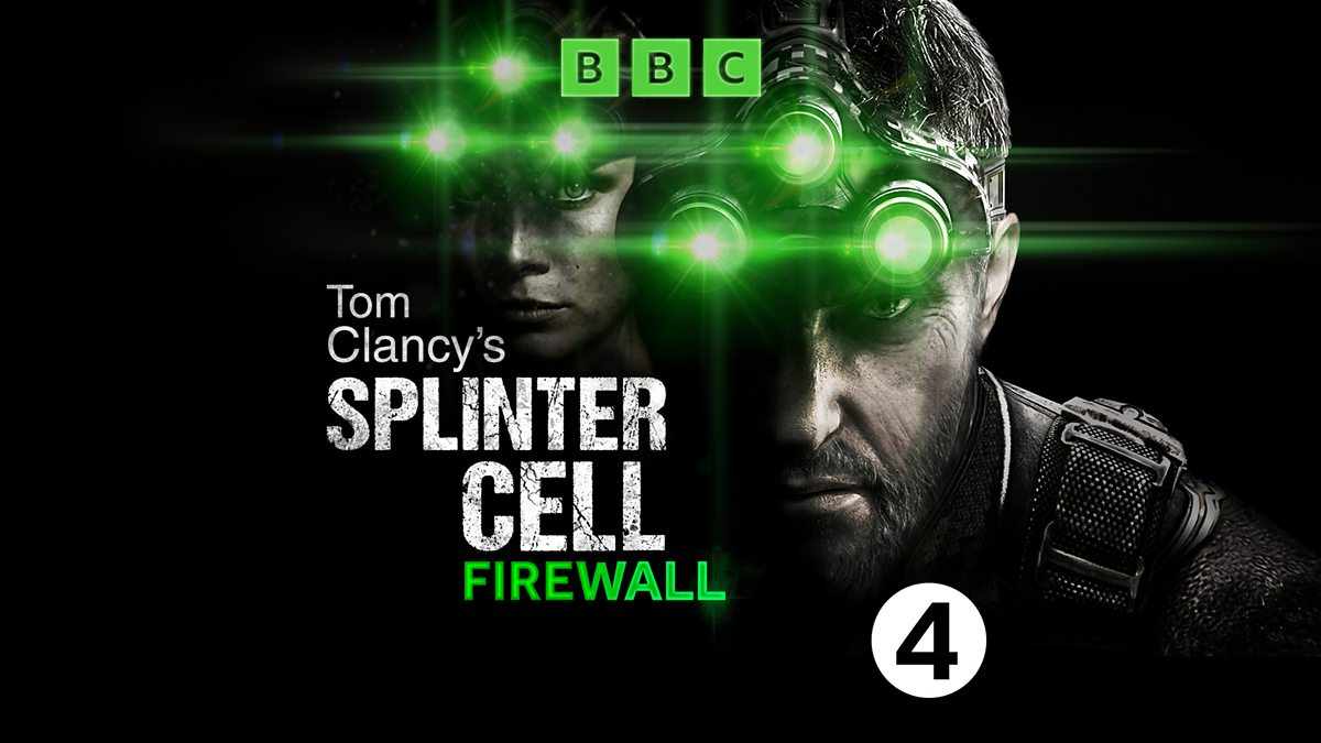 BBC Radio 4 - Limelight, Tom Clancy's Splinter Cell: Firewall, Tom Splinter Cell: Firewall, 1