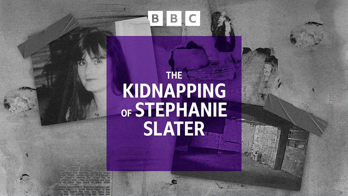 BBC Local Radio - The Kidnapping of Stephanie Slater, S2.3 “The signs ...