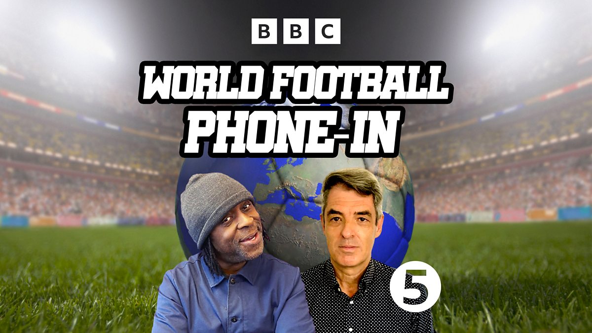 BBC Radio 5 Live - 5 Lives World Football Phone-in