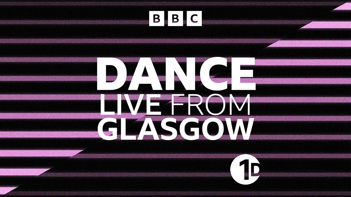 BBC Radio 1 Dance - Radio 1 Dance, Live from Glasgow