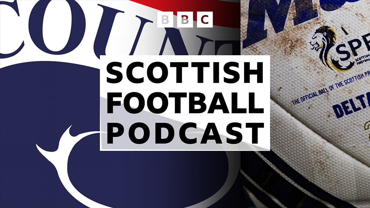 BBC Radio Scotland - Scottish Football Podcast, Scottish Premiership ...