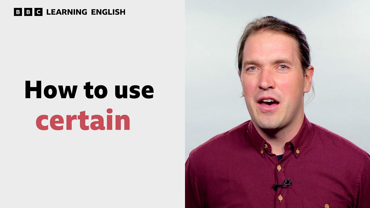 BBC - BBC Learning English, How To Use 'certain'