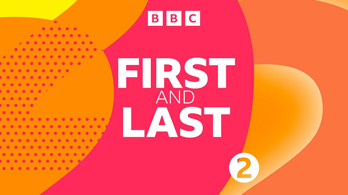 BBC Radio 2 - First And Last