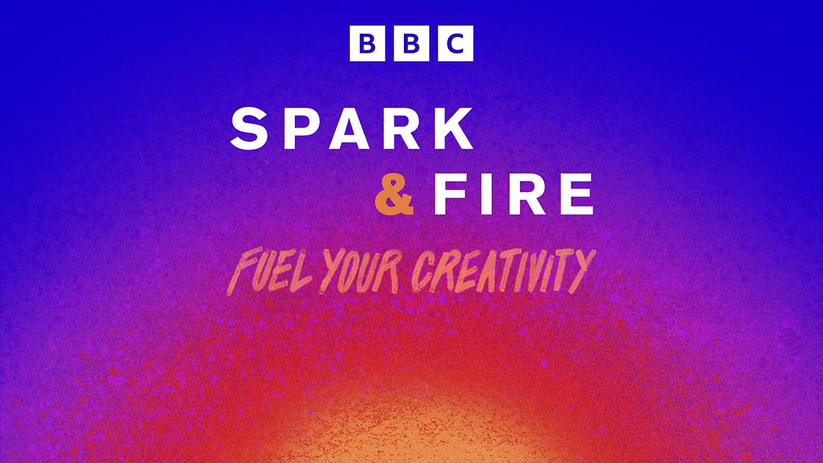 BBC Sounds Spark & Fire Fuel Your Creativity