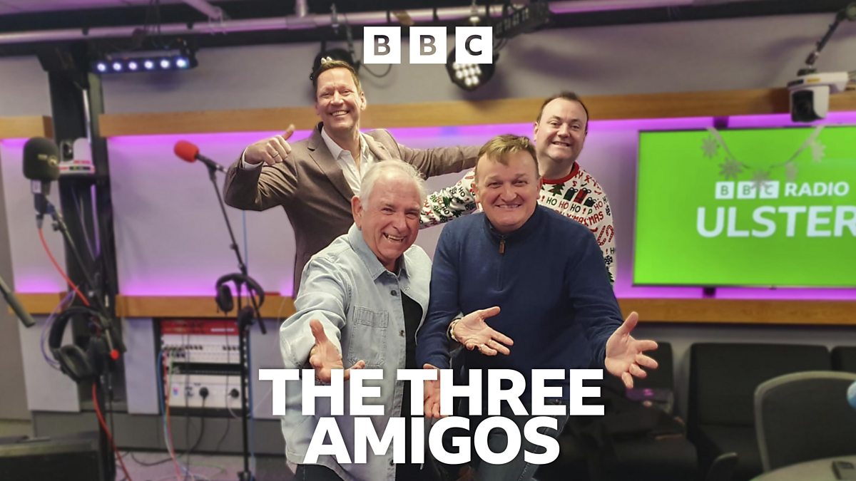 BBC Radio Ulster - Hugo Duncan - The Three Amigos in the