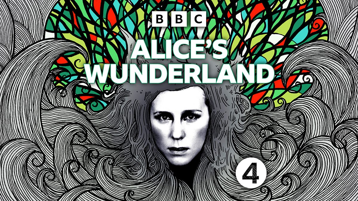 BBC Radio 4 - Alice's Wunderland - Available now
