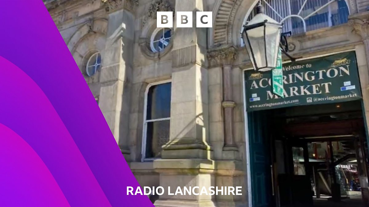 BBC Radio Lancashire - BBC Radio Lancashire, Accrington Market's Revamp ...