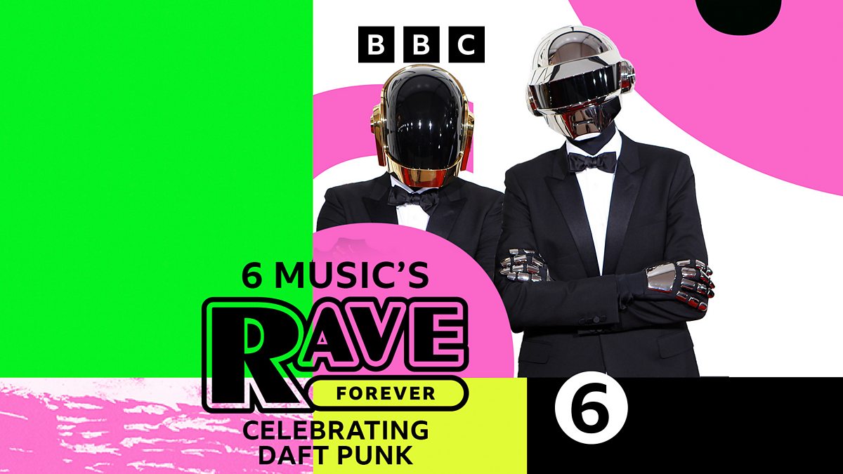 BBC Radio 6 Music - 6 Music's Rave Forever, Celebrating Daft Punk!