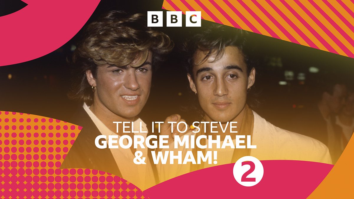 BBC Radio 2 - Radio 2 Remembers Steve Wright, Tell It To Steve -  Remembering George Michael and Wham!