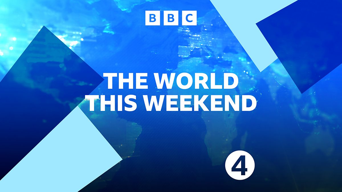 BBC Radio 4 - The World This Weekend - Available now