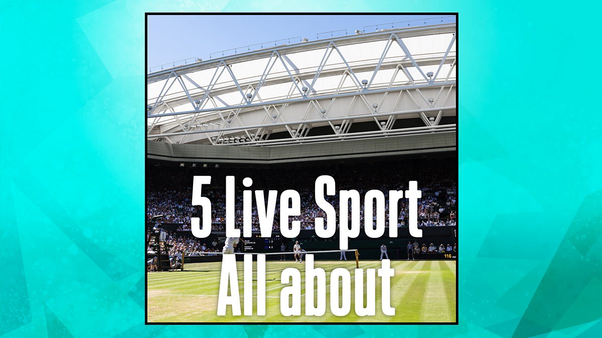 BBC Radio 5 Live - 5 Live Sport All About, 2023 Wimbledon Preview Podcast 