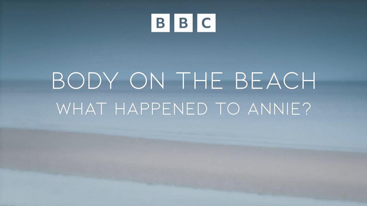 Bbc Three Body On The Beach What Happened To Annie Series The