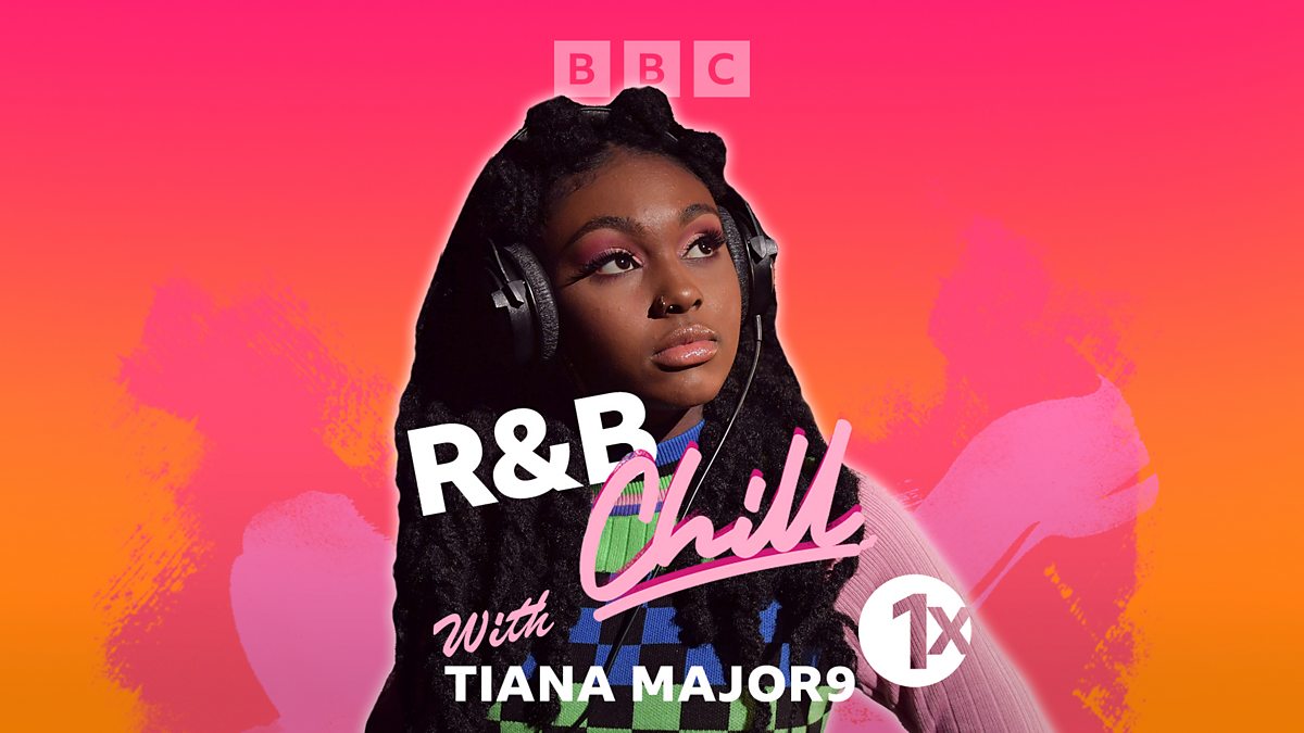 BBC Radio 1Xtra - 1Xtra's R&B Chill, R&B Chill With Tiana Major9