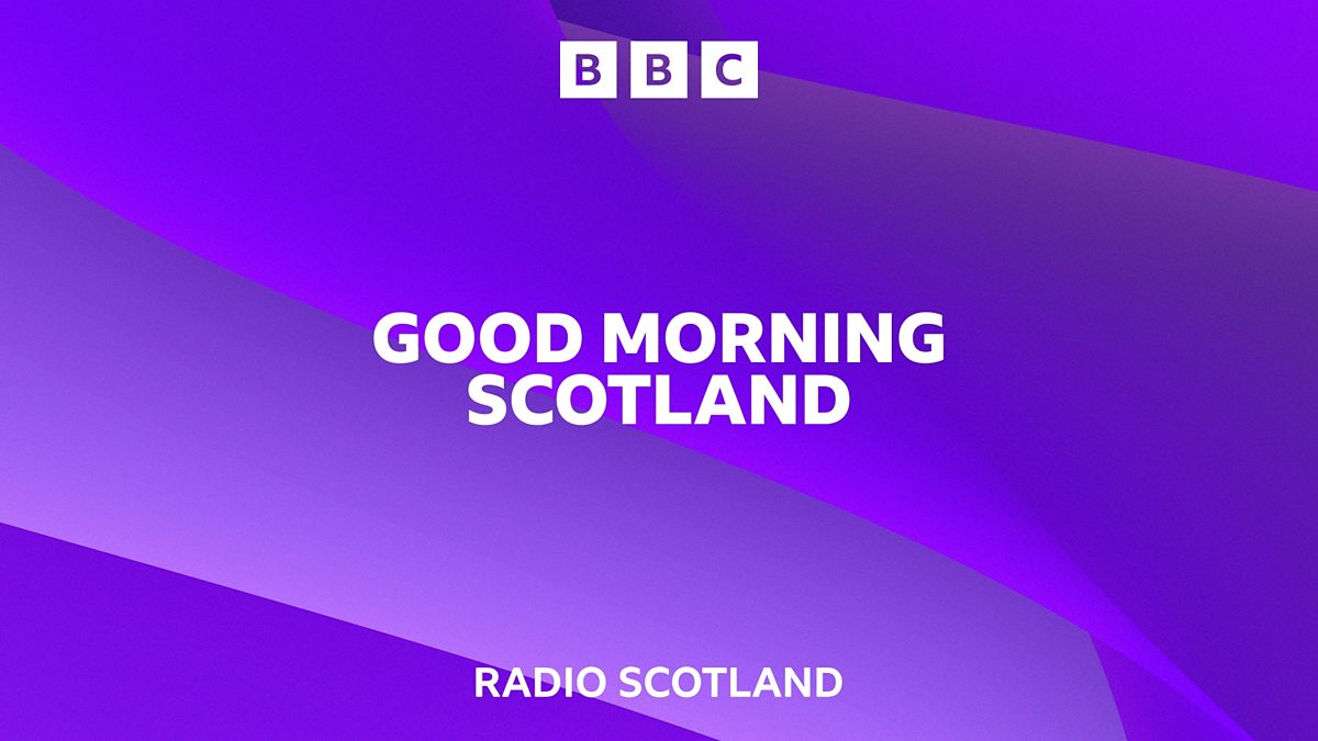 BBC Radio Scotland - Good Morning Scotland