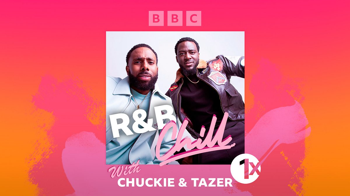 BBC Radio 1Xtra - 1Xtra's R&B Chill, R&B Chill With Chuckie And Tazer Black