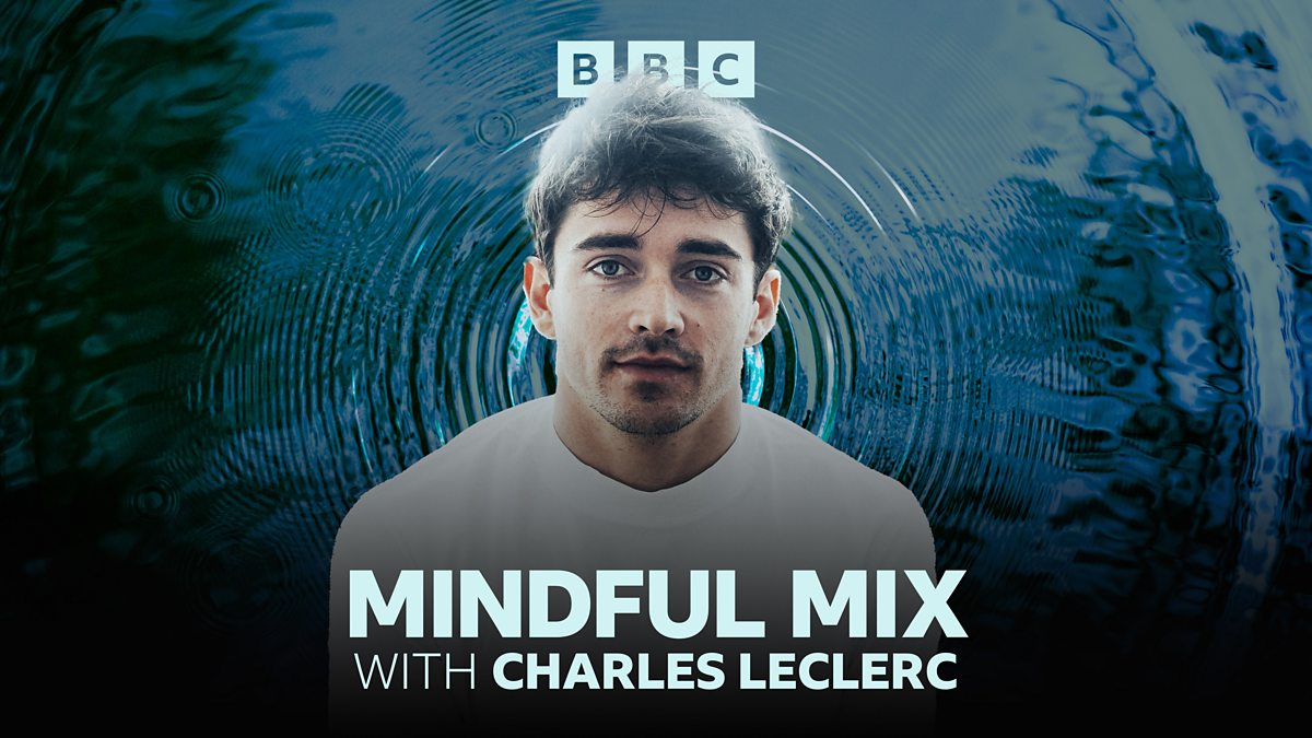 BBC Sounds Mixes - Mindful Mix, Charles Leclerc presents a special ...