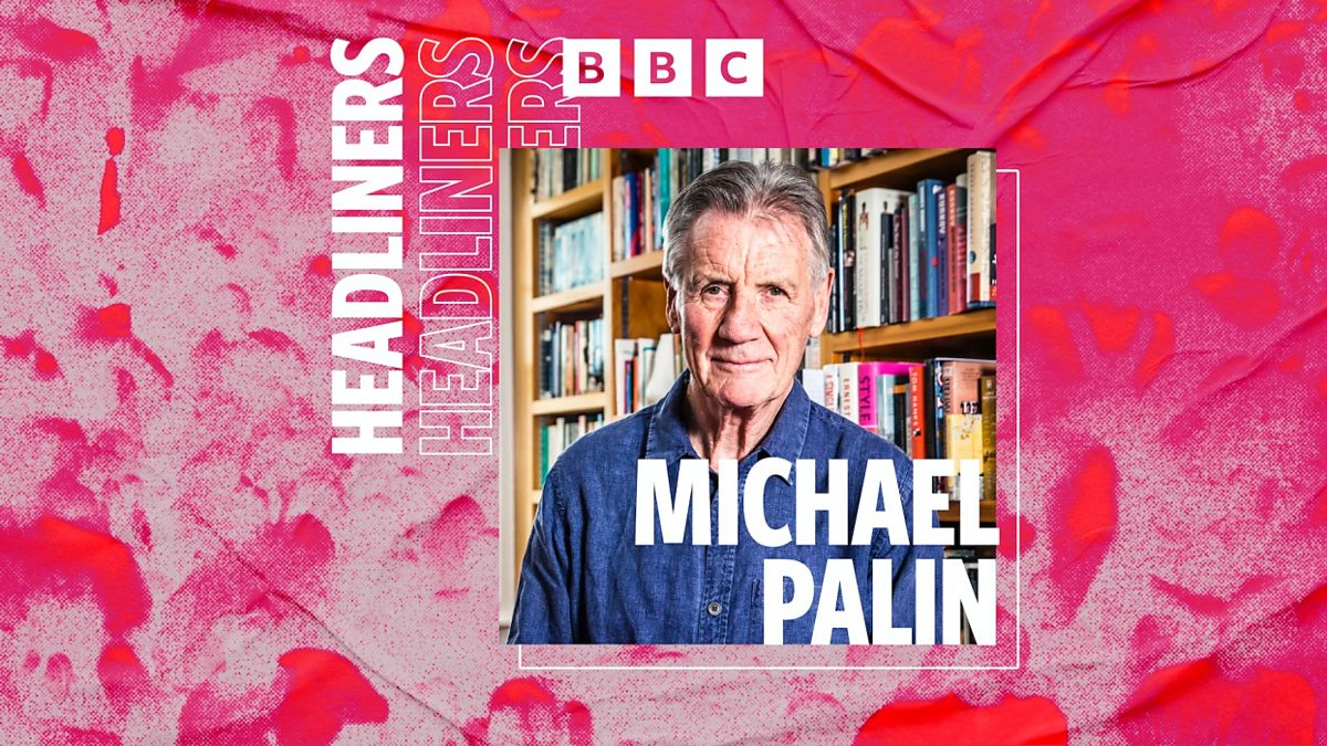 BBC Radio 5 Live - Headliners with Nihal Arthanayake, Michael Palin