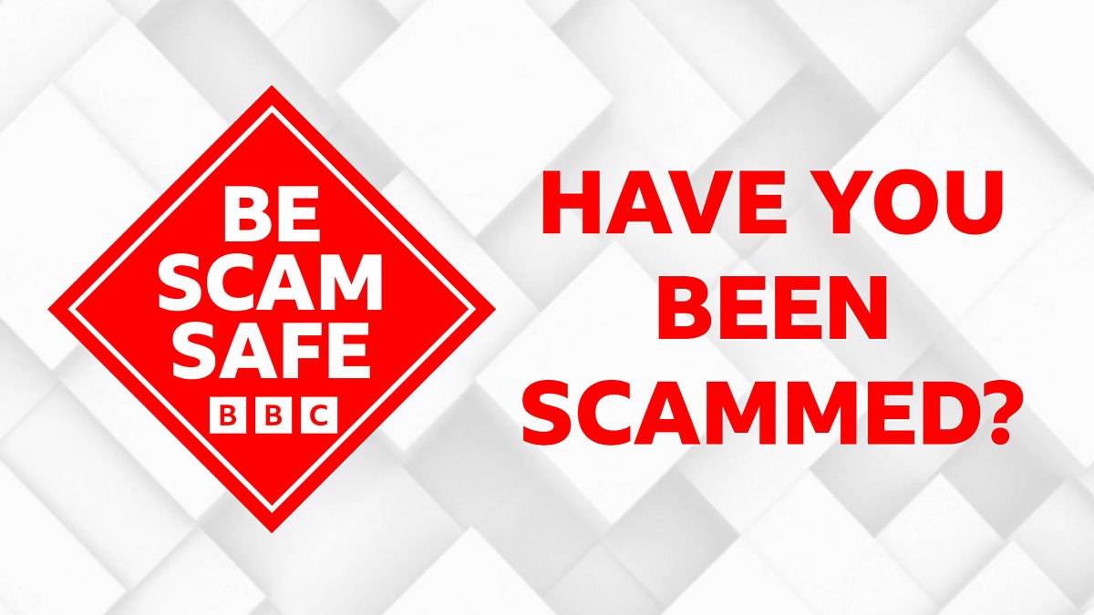 BBC - Have You Been Scammed?