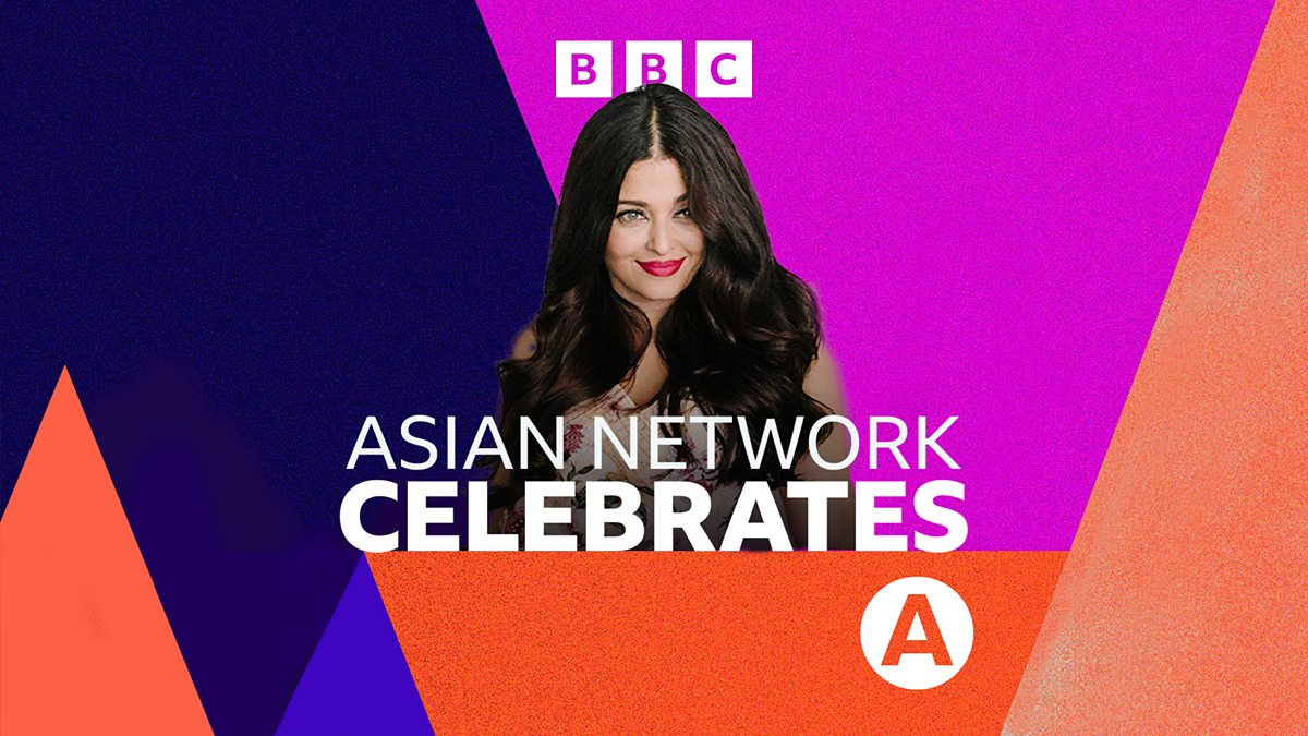 BBC Asian Network - Asian Network Celebrates, Aishwarya Rai Bachchan