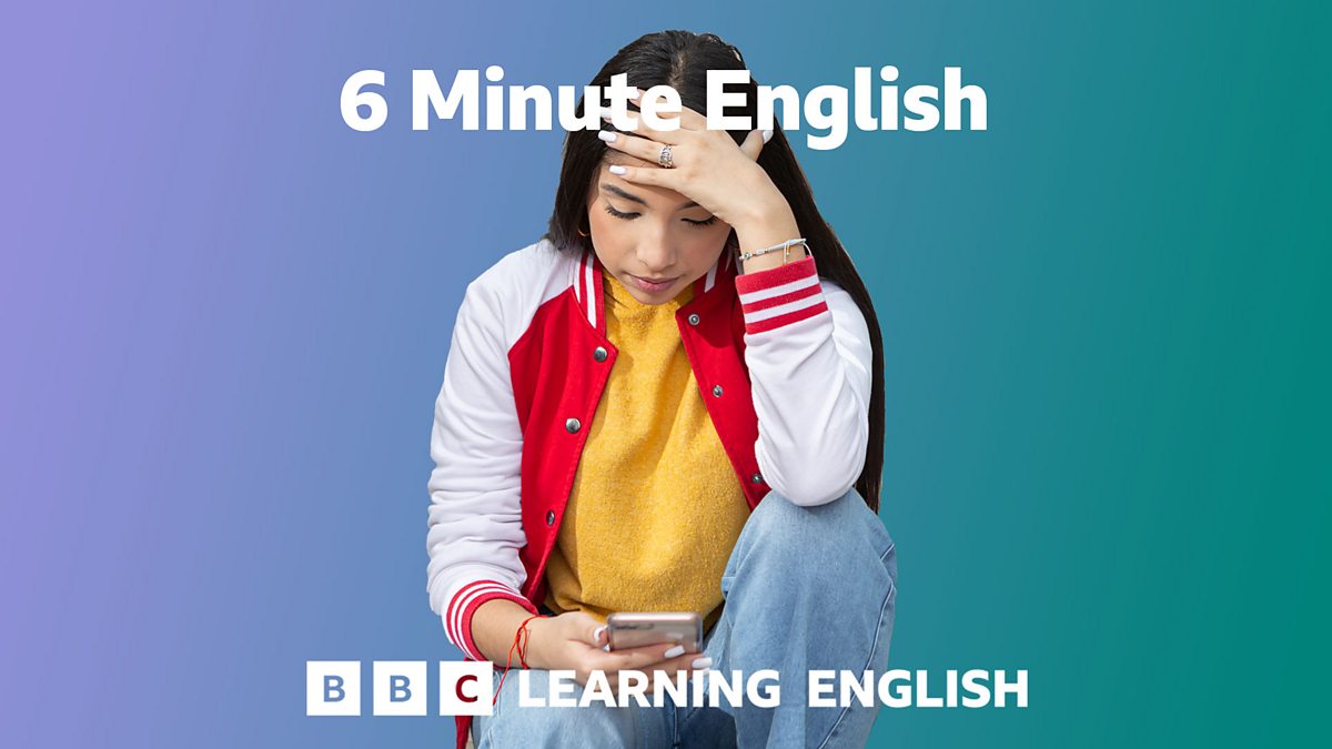 BBC Radio - 6 Minute English, Social media and teenage health