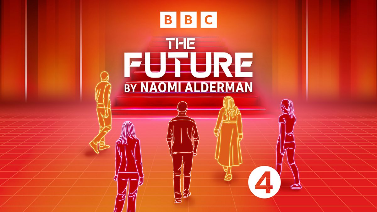 BBC Radio 4 - The Future by Naomi Alderman - Available now