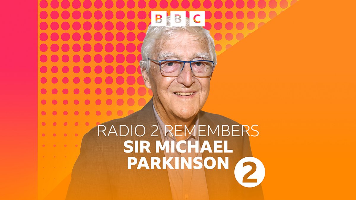 BBC Radio 2 Radio 2 Remembers..., Sir Michael Parkinson